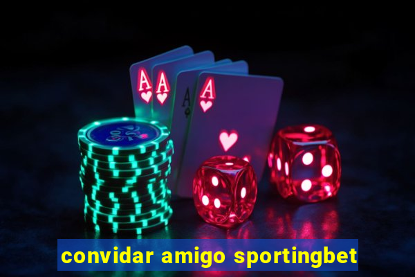 convidar amigo sportingbet